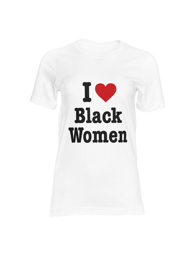 White t-shirt with 'I ❤️ Black Women' text on a white background